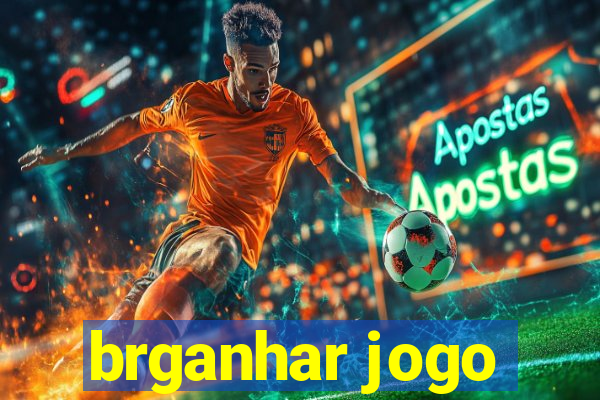 brganhar jogo